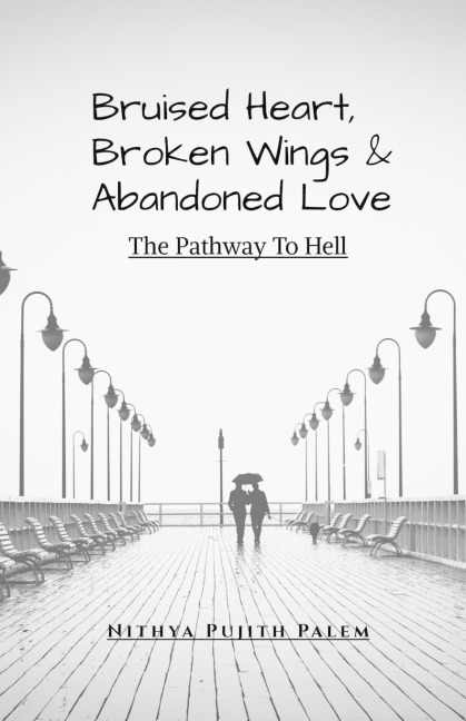 Bruised Heart, Broken Wings and Abandoned Love: The Pathway To Hell