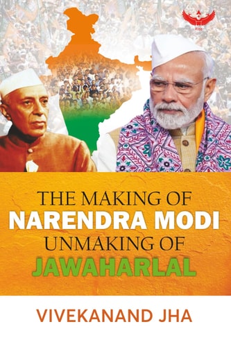 The Making of Narendra Modi Unmaking of Jawaharlal