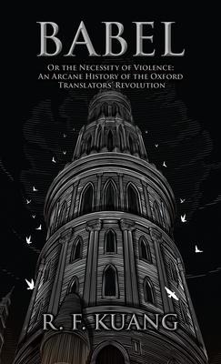 Babel: Or the Necessity of Violence: An Arcane History of the Oxford Translators Revolution