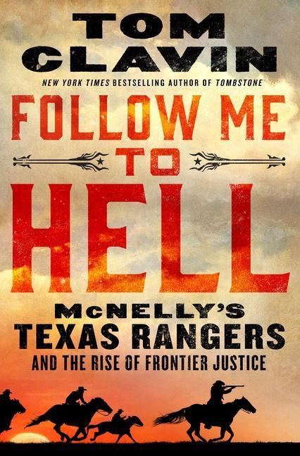 Follow Me to Hell: McNellys Texas Rangers and the Rise of Frontier Justice