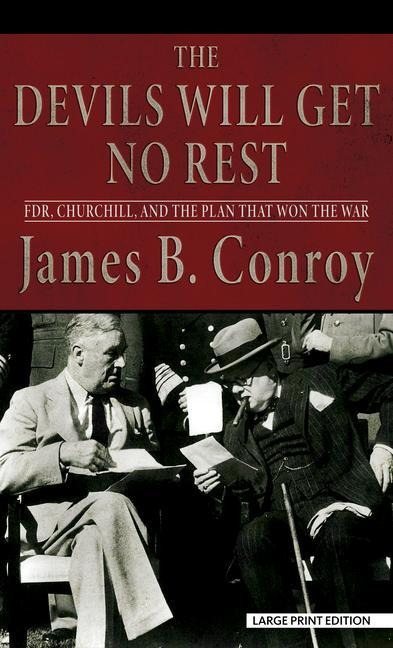 The Devils Will Get No Rest: Fdr, Churchill, and the Plan That Won the War