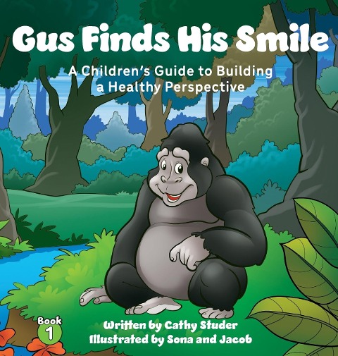 Gus Finds His Smile: A Childrens Guide to Building a Healthy Perspective