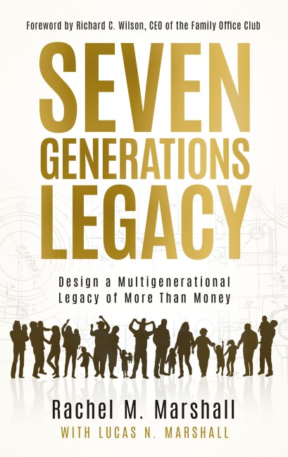 Seven Generations Legacy: Design a Multigenerational Legacy of More Than Money
