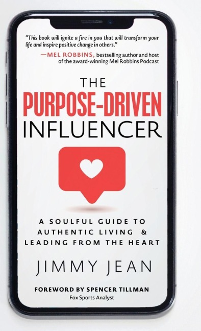 The Purpose-Driven Influencer: A Soulful Guide to Authentic Living & Leading from the Heart