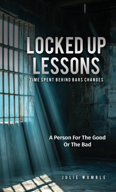 Locked Up Lessons: Time Spent Behind Bars Changes A Person For The Good Or The Bad