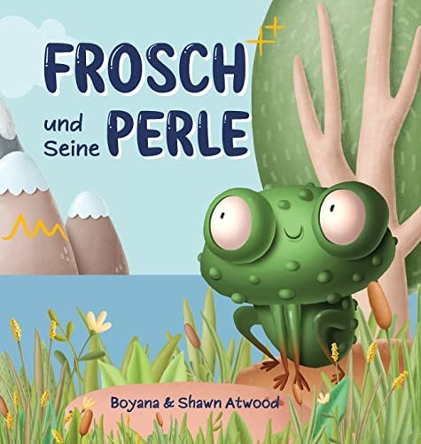 Frosch und Seine Perle Ein Christliches Kinderbuch Über Froschs Abenteuerliche Reise und Über Deinen Wert in Den Augen Jesu