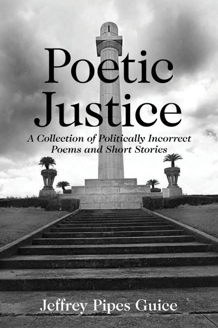 Poetic Justice: A Collection of Politically Incorrect Poems and Short Stories