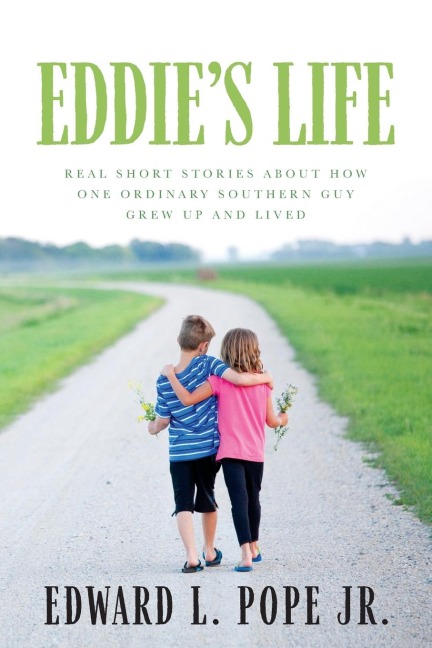 Eddies Life: Real Short Stories about How One Ordinary Southern Guy Grew up and Lived