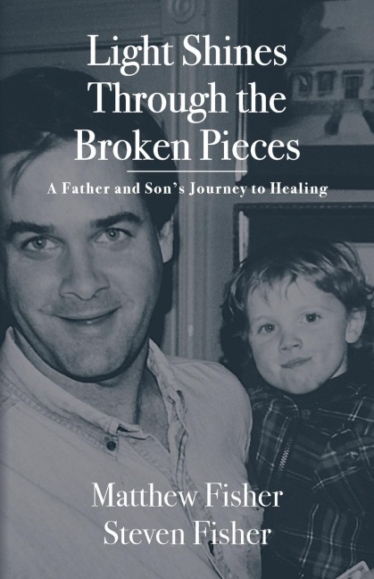 Light Shines Through the Broken Pieces: A Father and Sons Journey to Healing