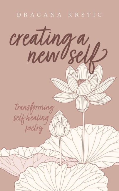Creating a New Self: Transforming self healing poetry