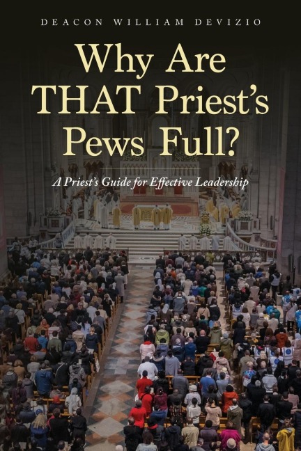 Why Are THAT Priests Pews Full?: A Priests Guide for Effective Leadership