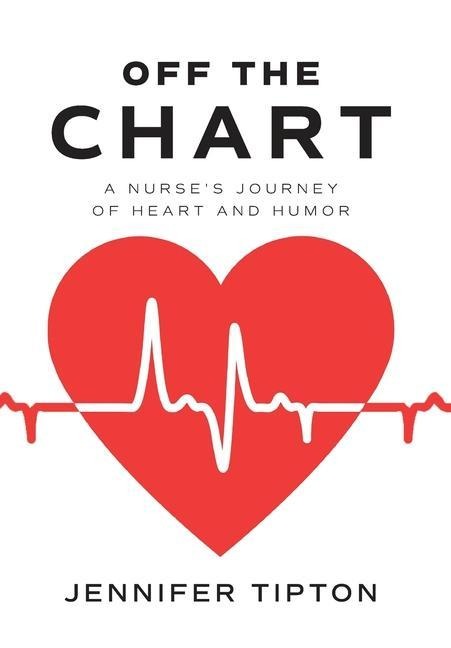 Off the Chart: A Nurses Journey of Heart and Humor