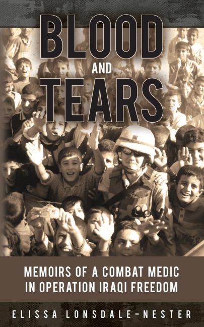 Blood and Tears: Memoirs of a Combat Medic in Operation Iraqi Freedom