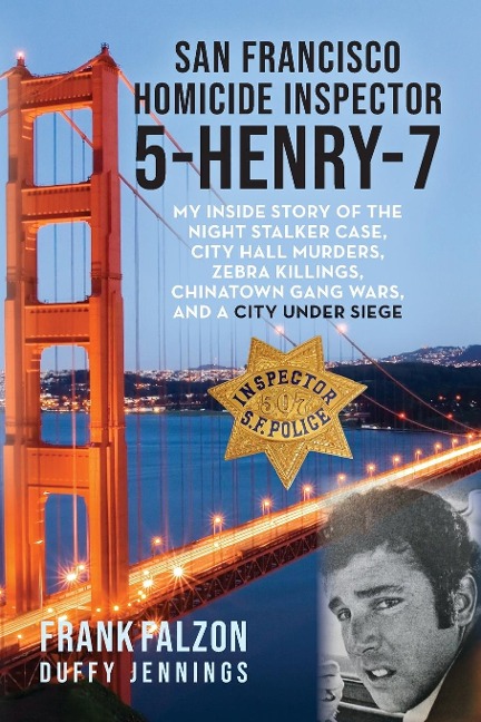 San Francisco  Homicide Inspector 5-Henry-7: My Inside Story of the Night Stalker, City Hall Murders, Zebra Killings, Chinatown Gang Wars, and a City Under Siege