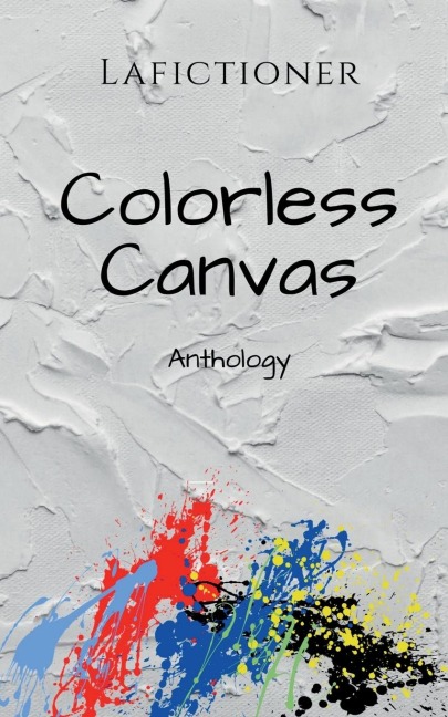 Colorless Canvas: Anthology