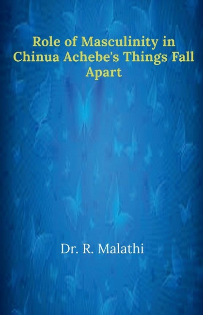 Role of Masculinity in Chinua Achebes Things Fall Apart