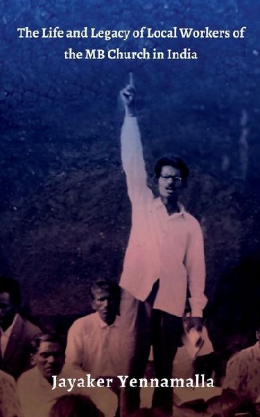 The Life and Legacy of Local Workers of the MB Church in India