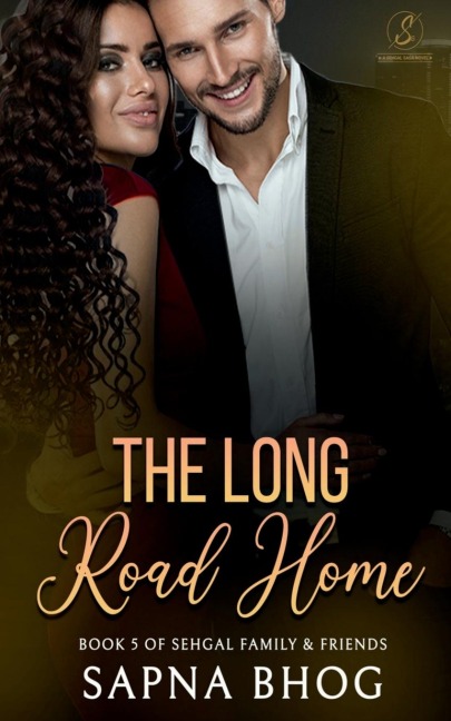 The Long Road Home: An Indian Billionaire second chance romance (Sehgal Family &amp; Friends Book 5)