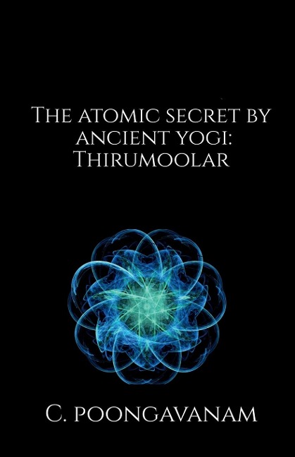 The Atomic secret by ancient yogi - Thirumoolar: A look inside the smallest particle - Atom