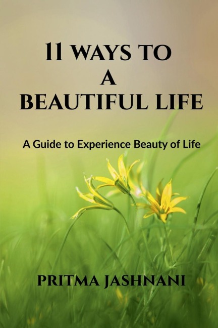 11 WAYS TO A BEAUTIFUL LIFE: A GUIDE TO EXPERIENCE BEAUTY OF LIFE