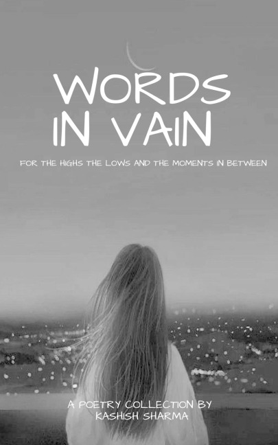 WORDS IN VAIN: FOR THE HIGHS AND LOWS AND THE MOMENTS IN BETWEEN