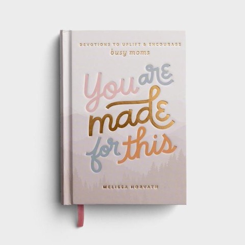 You Are Made for This: Devotions to Uplift and Encourage Busy Moms (a 90-Day Devotional to Inspire Mothers) the Perfect Christian Gift for Women