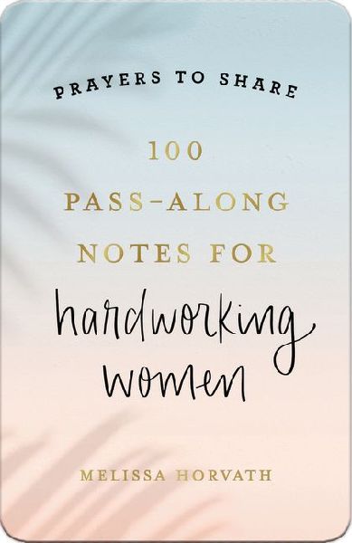 100 Pass-Along Notes for Hardworking Women: Prayers to Share (Shareable Messages of Encouragement with a Prayer, Scripture, and Inspirational Quote)