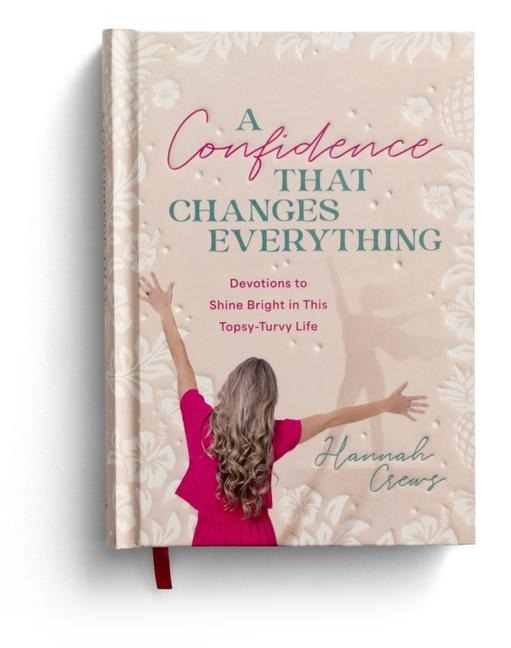 A Confidence That Changes Everything: Devotions to Shine Bright in This Topsy-Turvy Life