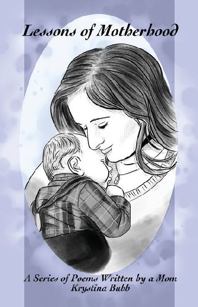 Lessons of Motherhood: A Series of Poems Written by a Mom
