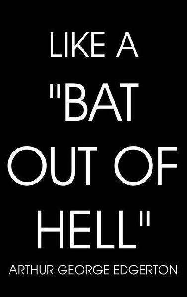Like a BAT OUT OF HELL
