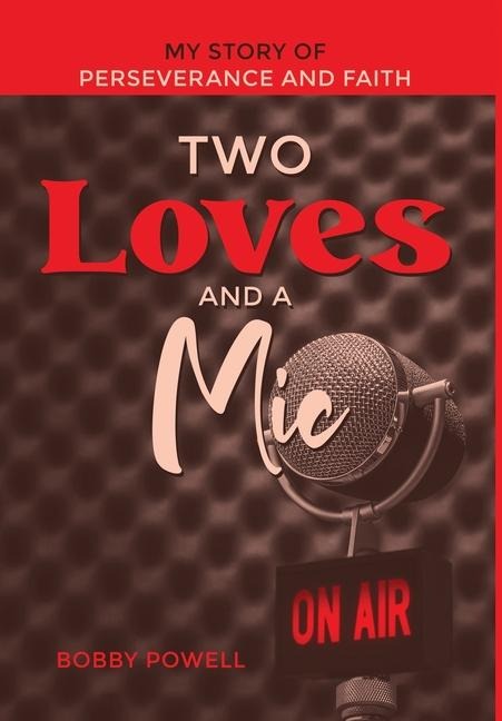 Two Loves and a Mic: My Story of Perseverance and Faith