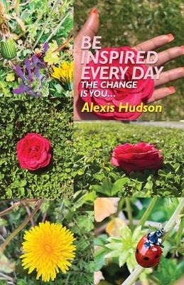 Be Inspired Every Day: The Change Is You