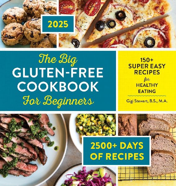 The Big Gluten-Free Cookbook for Beginners: 150+ Super Easy Recipes for Healthy Eating