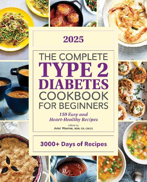 The Complete Type 2 Diabetes Cookbook for Beginners: 150 Easy and Heart-Healthy Recipes