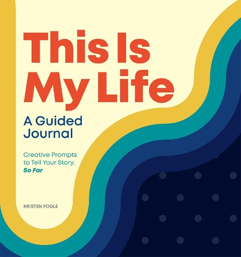 This Is My Life: A Guided Journal: Creative Prompts to Tell Your Story, So Far