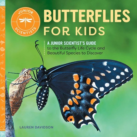 Butterflies for Kids: A Junior Scientists Guide to the Butterfly Life Cycle and Beautiful Species to Discover