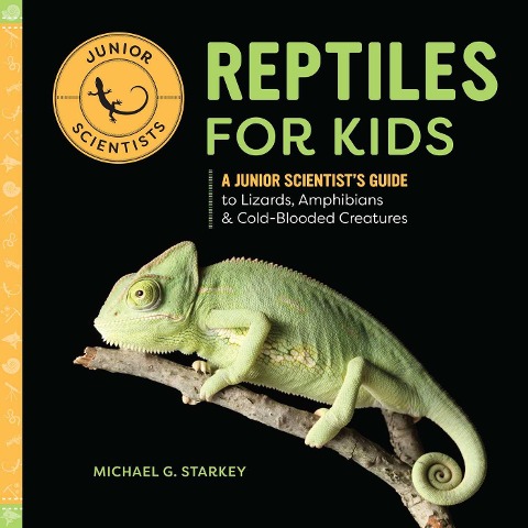 Reptiles for Kids: A Junior Scientists Guide to Lizards, Amphibians, and Cold-Blooded Creatures
