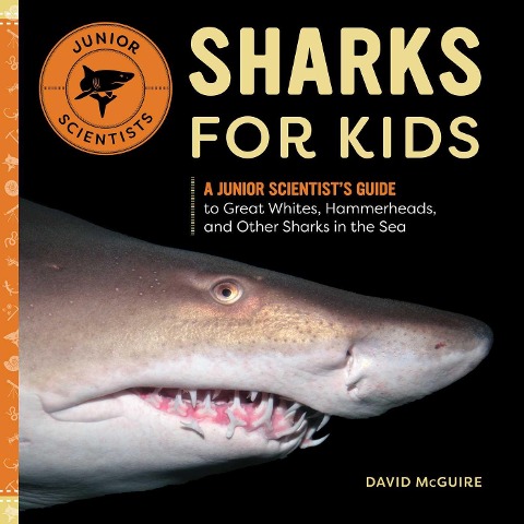 Sharks for Kids: A Junior Scientists Guide to Great Whites, Hammerheads, and Other Sharks in the Sea