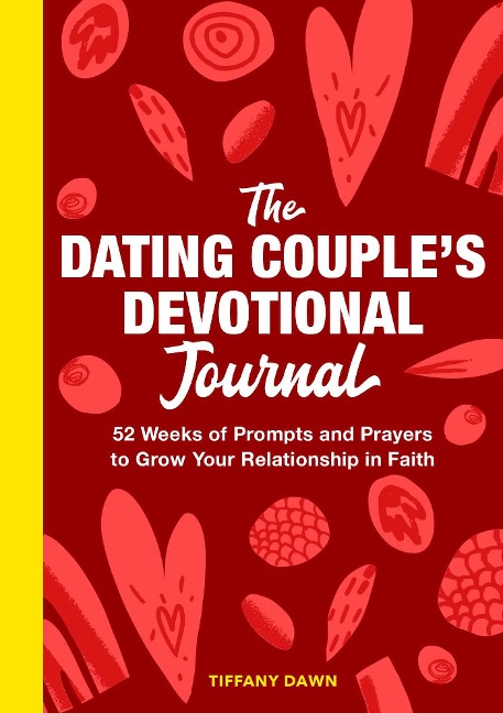 The Dating Couples Devotional Journal: 52 Weeks of Prompts and Prayers to Grow Your Relationship in Faith