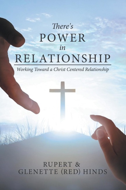 Theres Power In Relationship: Working Toward a Christ Centered Relationship