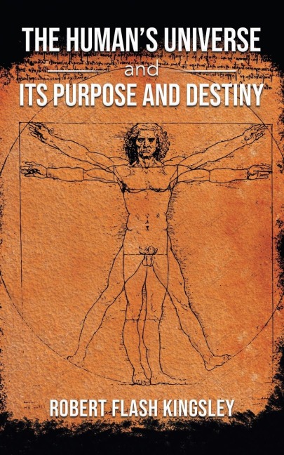 The Humans Universe and Its Purpose and Destiny