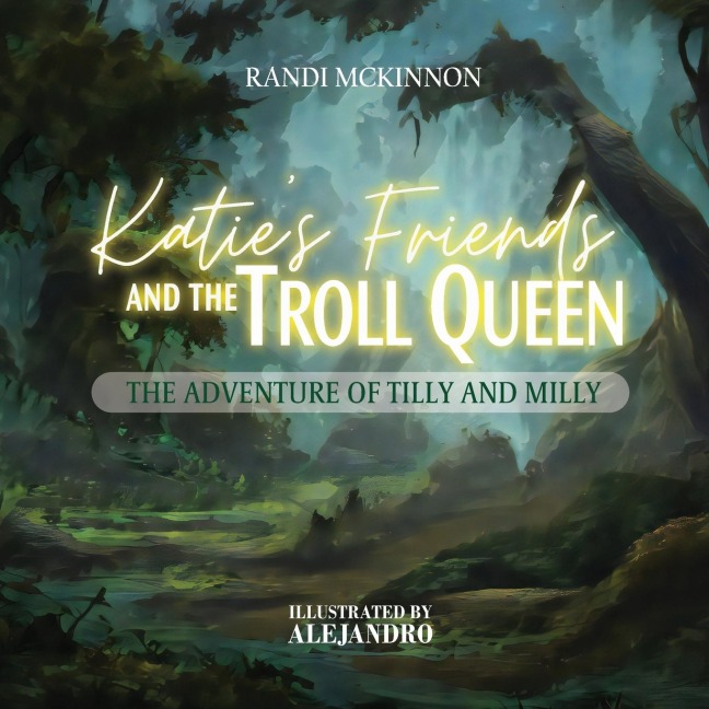 Katies Friends and the Troll Queen: The Adventure Of Tilly and Milly