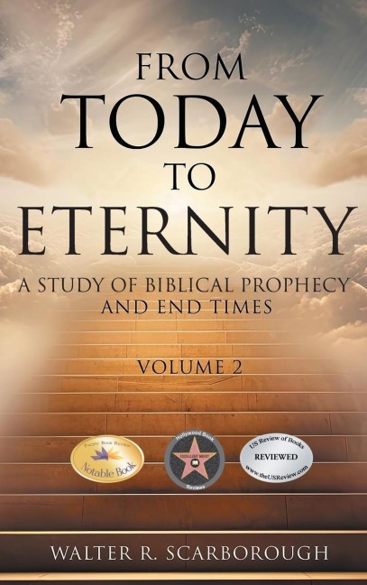 From Today to Eternity: A Study of Biblical Prophecy and End Times Volume 2