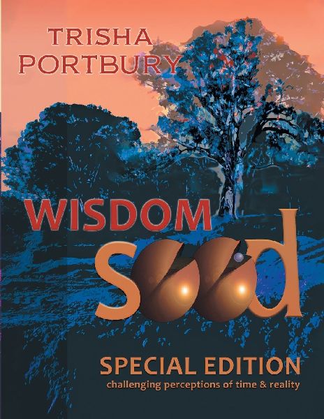 WISDOM SEED: CHALLENGING PERCEPTIONS OF TIME AND REALITY (SPECIAL EDITION)