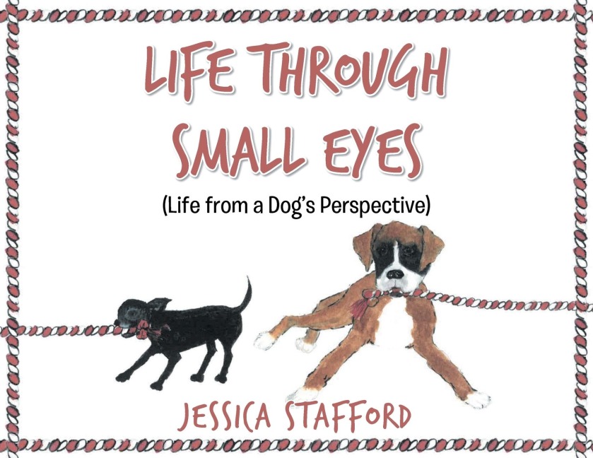 Through Small Eyes: (Life from a Dog's Perspective)