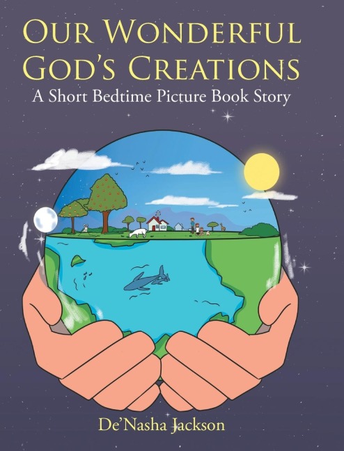 Our Wonderful Gods Creations: A Short Bedtime Picture Book Story