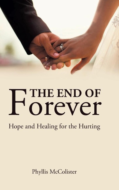 The End of Forever: Hope and Healing for the Hurting