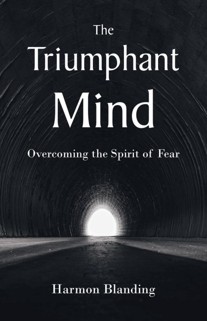 The Triumphant Mind: Overcoming the Spirit of Fear