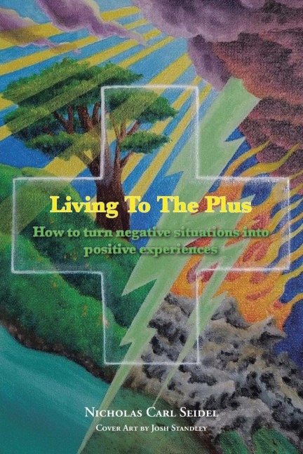 Living To The Plus: How to Turn Negative Situations into Positive Experiences