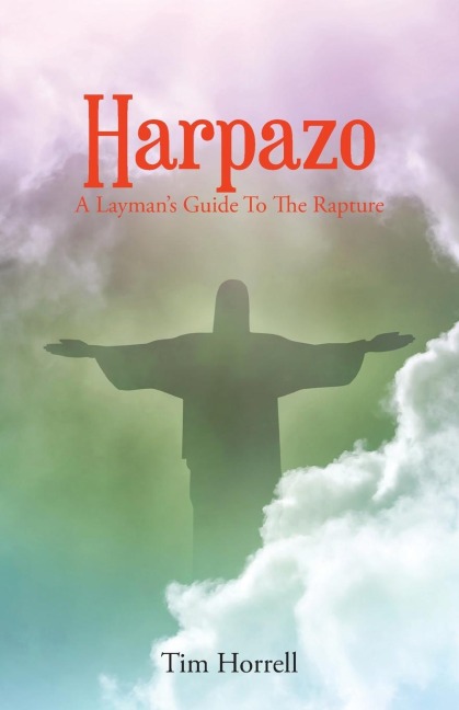 Harpazo: A Laymans Guide To The Rapture